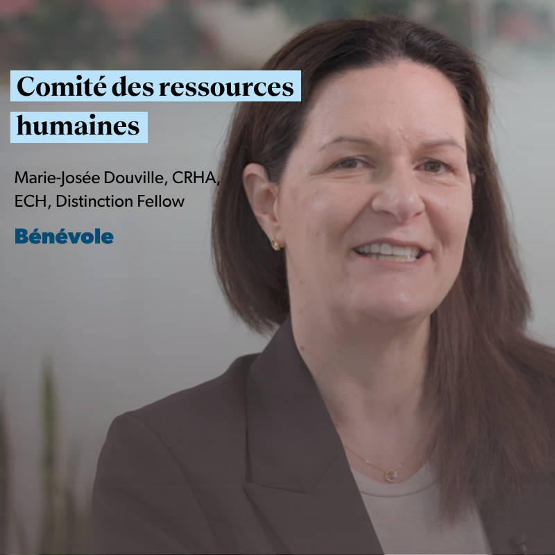 Comité des ressources humaines : Marie-Josée Douville, CRHA, ECH, Distinction Fellow